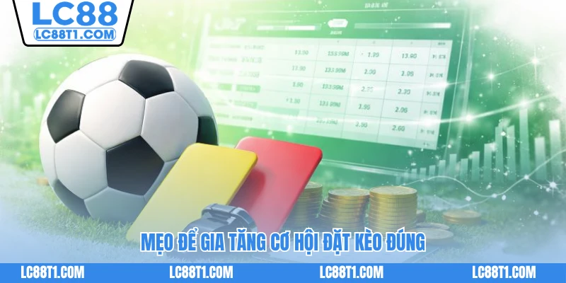 Mẹo để gia tăng cơ hội đặt kèo đúng